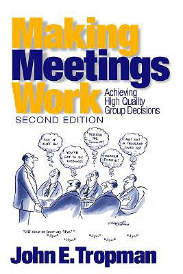 Making Meetings Work: Achieving High Quality Group Decisions John E. Tropman